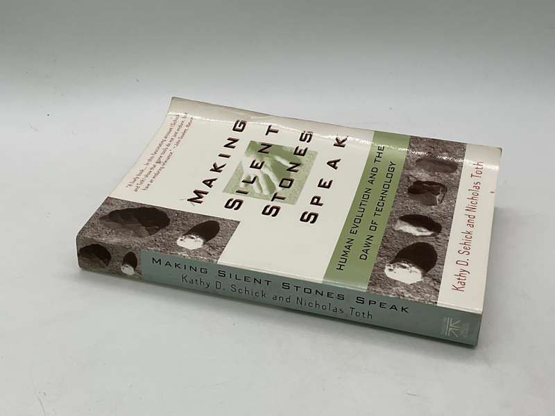Making Silent Stones Speak: Human Evolution And The Dawn Of Technology Kathy D. Schick