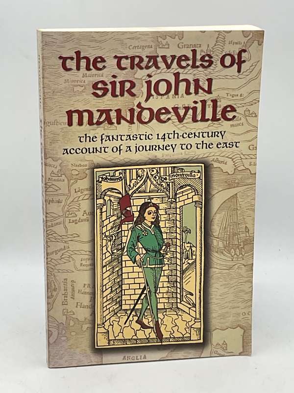 The Travels of Sir John Mandeville: The Fantastic 14th-Century Account of a Journey to the East