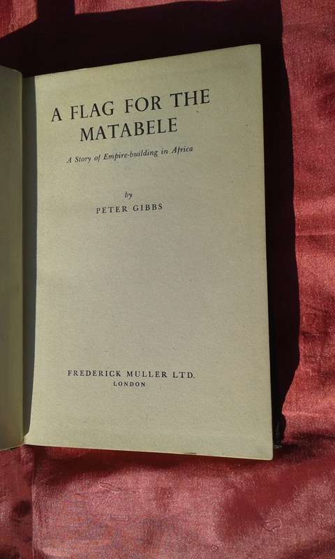 "A Flag for the Matable"  Empire-building in Africa.  Peter Gibbs.  1955.