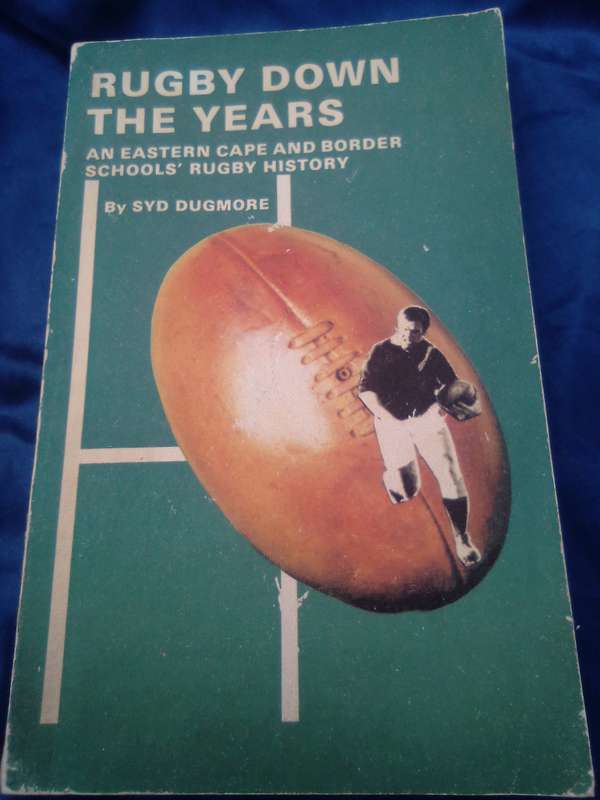 "Rugby Down the Years"  An Eastern Cape and Border School's Rugby History.