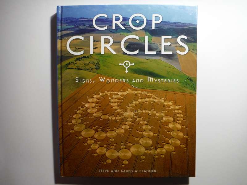 Crop Circles : Signs, Wonders and Mysteries - Hardcover - Steve and Karen Alexander