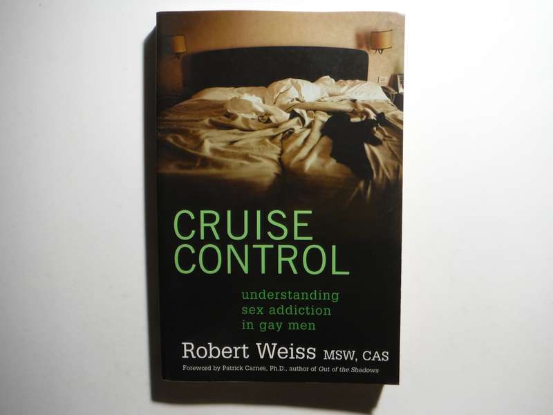 Cruise Control : Understanding Sex Addiction in Gay Men - Paperback - Robert Weiss