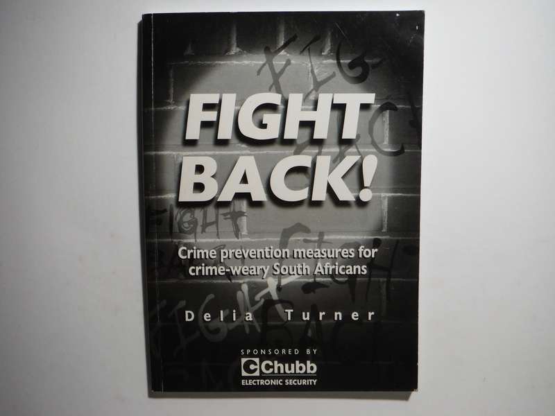 Fight Back! : Crime Prevention Measures for Crime-weary South Africans - Delia Turner