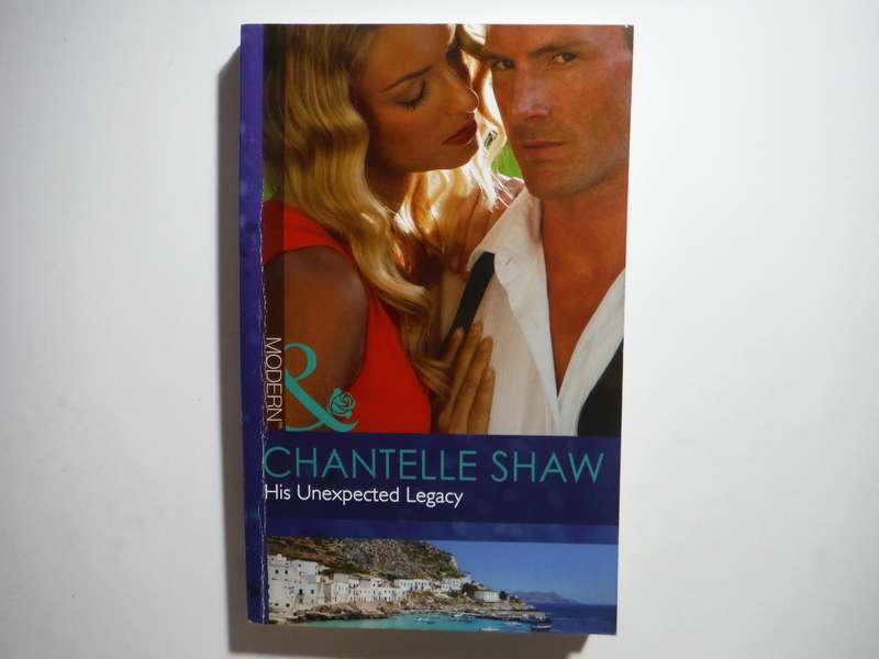 Mills & Boon : His Unexpected Legacy - Paperback - Chantelle Shaw