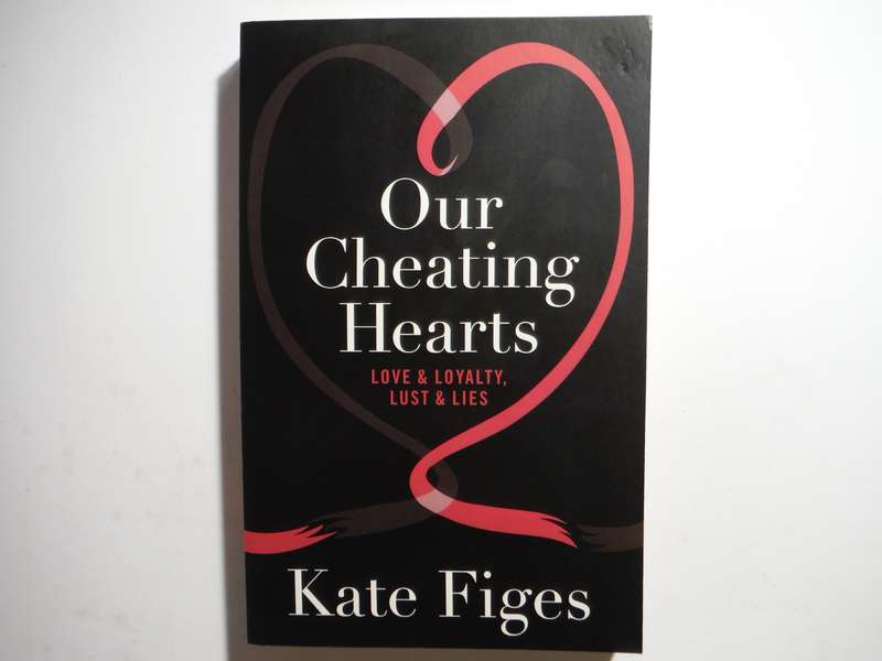 Our Cheating Hearts : Love & Loyalty, Lust & Lies - Paperback - Kate Figes