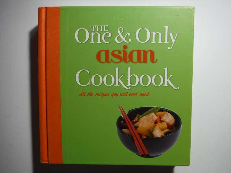 The One & Only Asian Cookbook : All the Recipes You Will Ever Need - Hardcover
