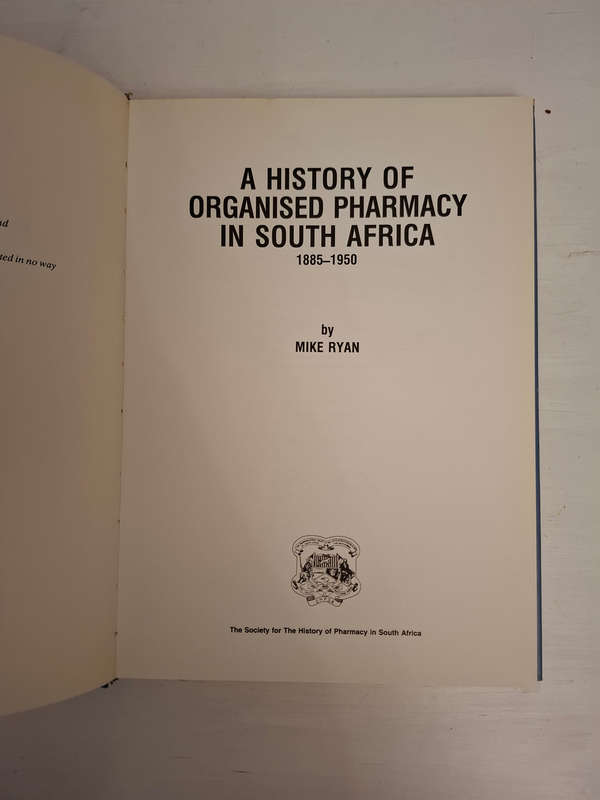 A history of organised pharmacy in South Africa, 1885-1950 (Mike Ryan)