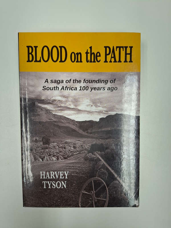 Blood on the Path: A Saga of the Founding of South Africa 100 Years Ago (Harvey Tyson)