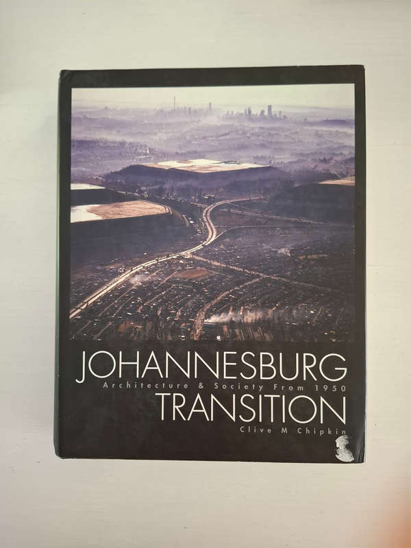 Johannesburg Transition: Architecture and Society from 1950 (Clive M. Chipkin)