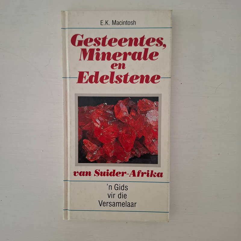 Gesteentes, Minerale En Edelstene van Suider-Afrika - 'n Gids vir die Versamelaar - E.K. Macintosh