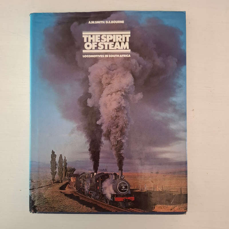 Spirit of Steam: Locomotives in South Africa - Smith, A.W. and Bourne, D.E.