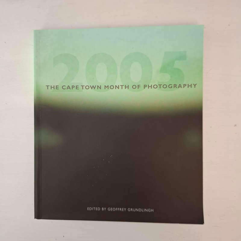 THE CAPE TOWN MONTH OF PHOTOGRAPHY 2005 - South Africa Centre for photography at the university of C