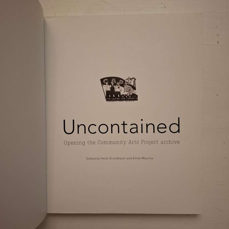 Uncontained: Opening the Community Arts Project Archive  Edited by Heidi Grunebaum and Emile Maurice