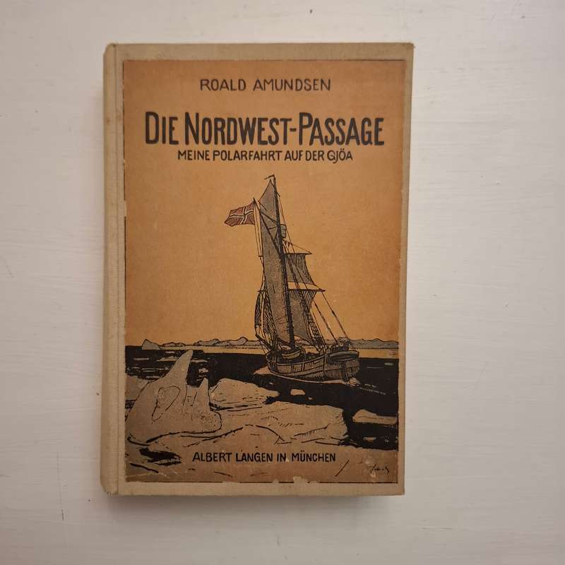 Die Nordwest-Passage. Meine Polarfahrt auf der Gjöa 1903 bis 1907  Roald Amundsen