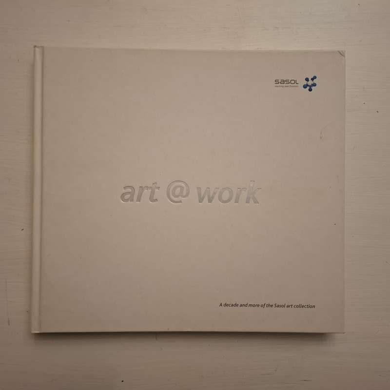 Art @ Work: A Decade and more of the Sasol art collection