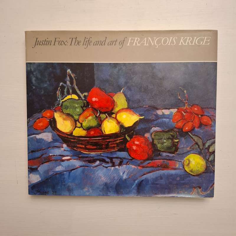 The Life and Art of Francois Krige (Justin Fox, François Krige)