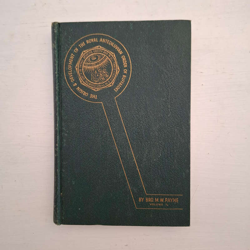 Origin and Development of The Royal Antediluvian Order of Buffaloes (Volume One Only) M. W. Payne