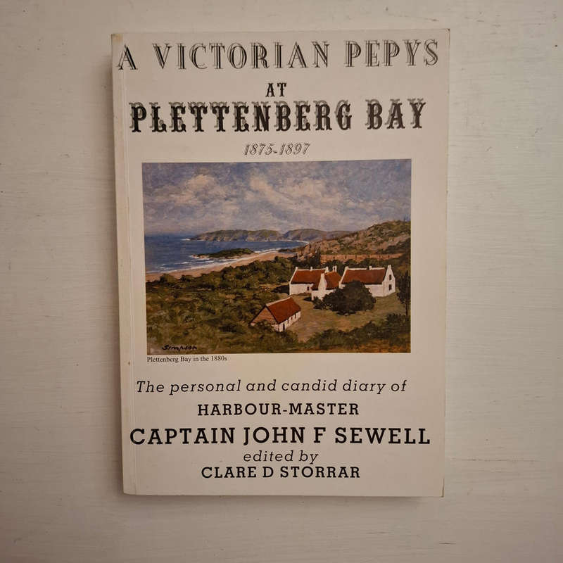 A Victorian Pepys at Plettenberg Bay 1875-1897: The candid diary of the Public and Private life of H