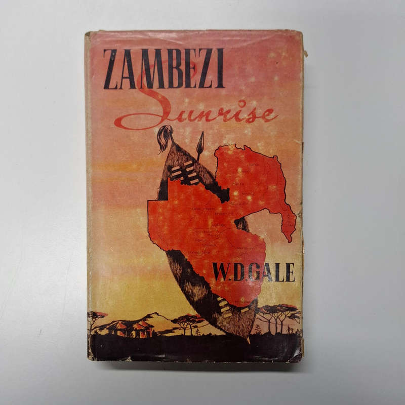 Zambezi Sunrise - How Civilisation Came to Rhodesia and Nyasaland (W. D. Gale)