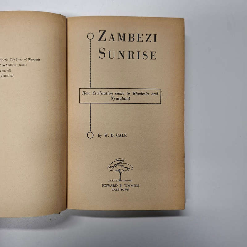 Zambezi Sunrise - How Civilisation Came to Rhodesia and Nyasaland (W. D. Gale)