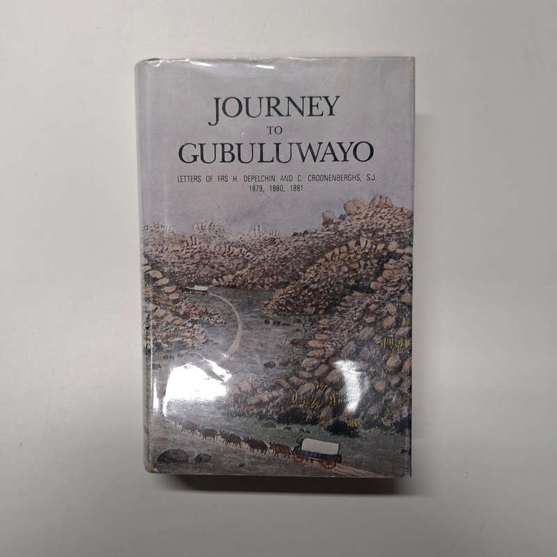 Journey to Gubuluwayo: Letters of Frs H. Depelchin and C. Croonenberghs, S.J. 1879, 1880, 1881 (Rhod