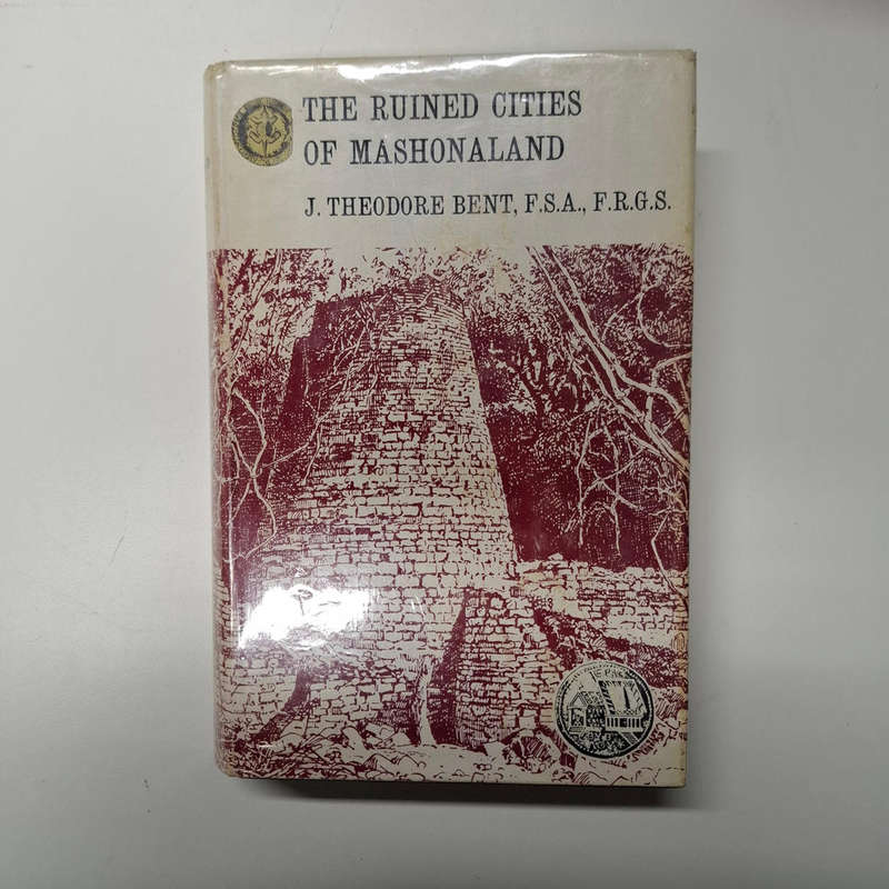 The Ruined Cities of Mashonaland: Being a record of excavation and exploration in 1891 (Rhodesian Re