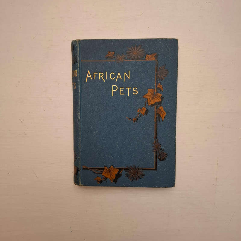 African Pets, Or, Chats About Our Animal Friends in Natal, with a Sketch (F. Clinton Parry)
