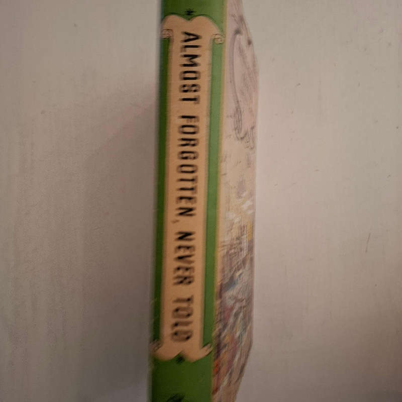 Almost Forgotten, Never Told: A book of people and places, dramas and adventure  (Lawrence G. Green)