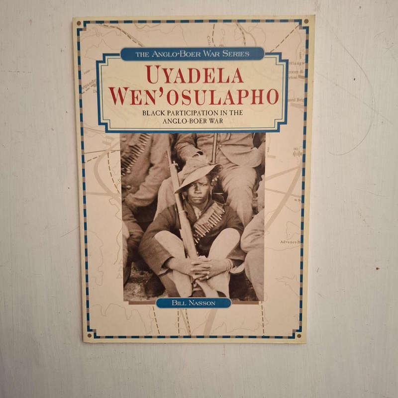 Uyadela Wen'Osulapho: Black Participation in the Anglo-Boer War (Bill Nasson)