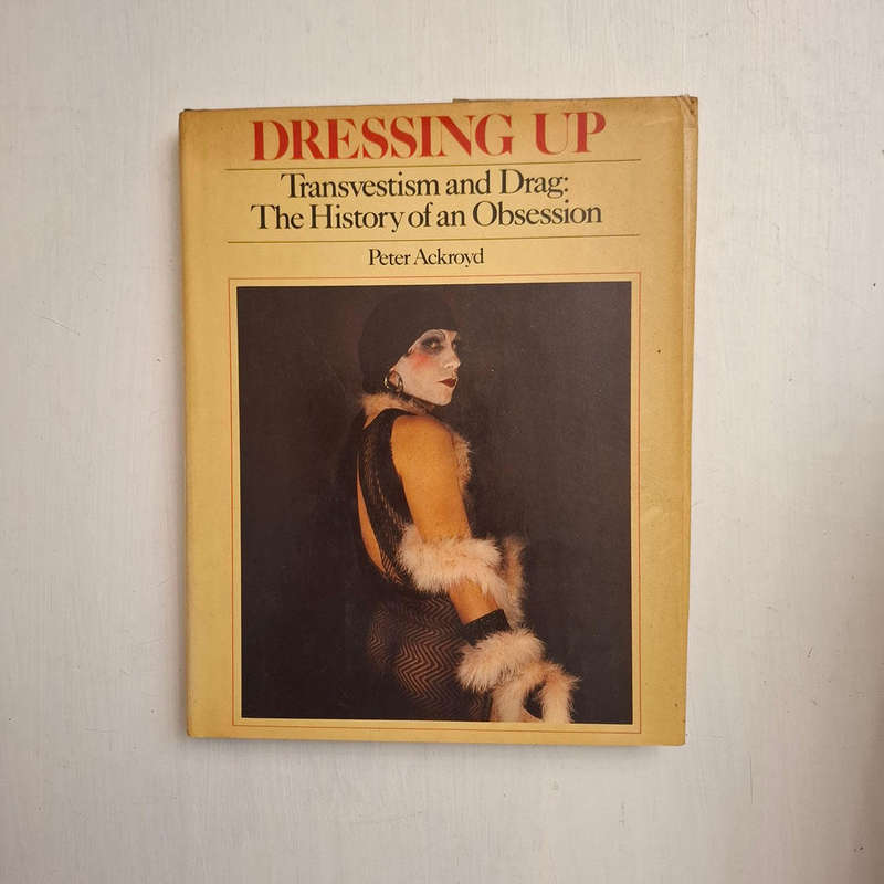 Dressing Up Transvestism and Drag: The History of an Obsession (Peter Ackroyd)