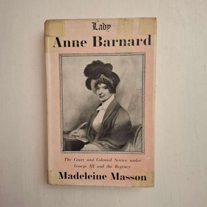 Lady Anne Barnard: The Court and Colonial Service under George III & the Regency (Madeleine Masson)