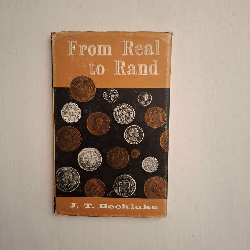 From Real to Rand: The Story of Money, Medals and Mints in South Africa  (J.T. Becklake)
