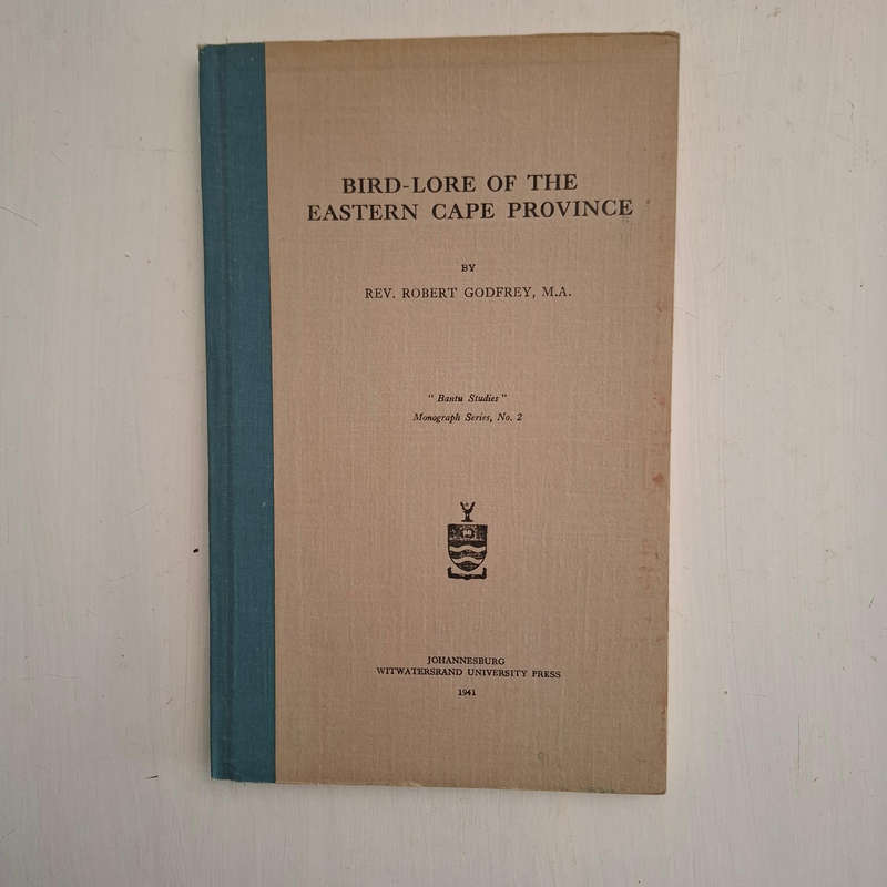 Bird-Lore of the Eastern Cape Province (Rev. Robert Godfrey) Bantu Studies, Monograph Series, No. 2