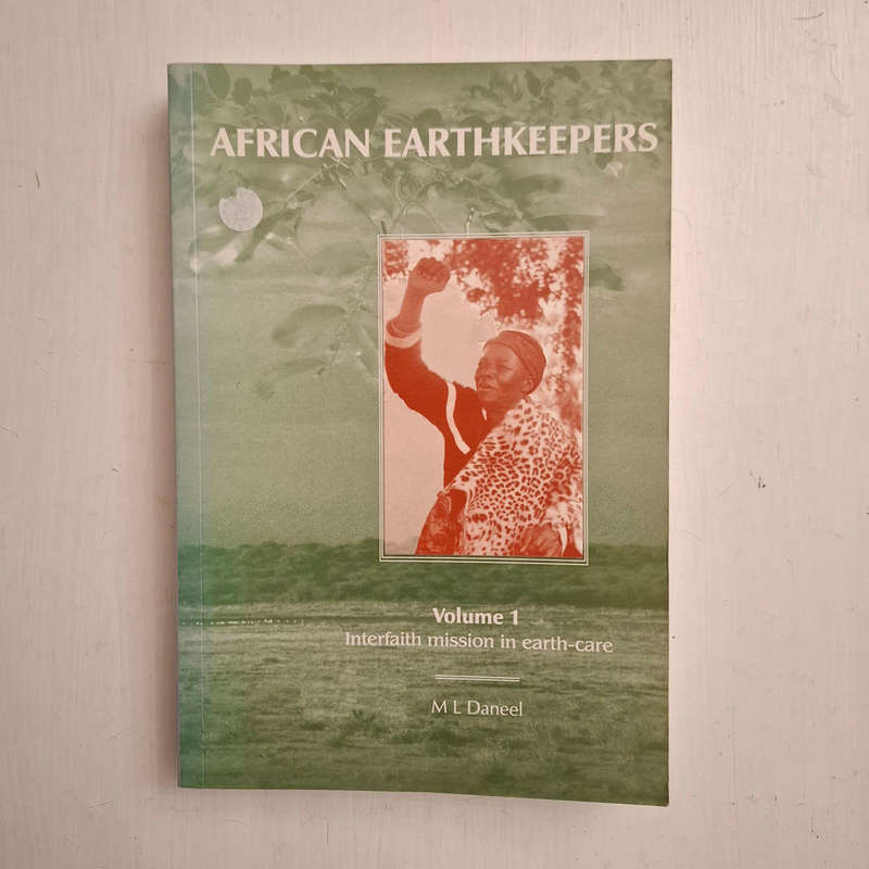 African Earthkeepers Volume 1: Interfaith Mission in Earth-Care (M. L. Daneel)