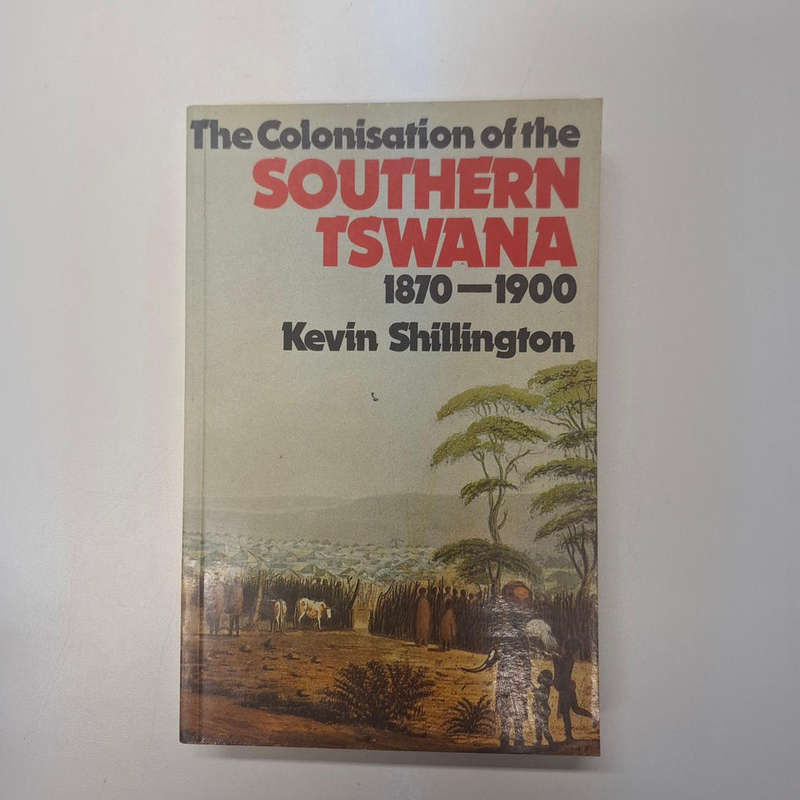 The Colonization of the Southern Tswana, 1879-1900 (Kevin Shillington)