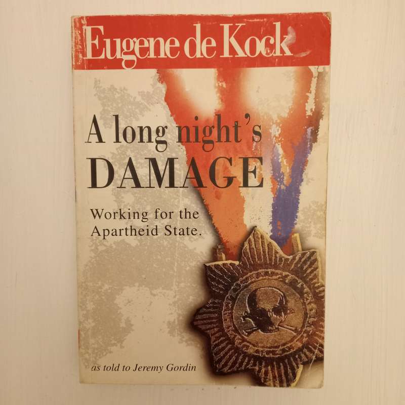 A long night's Damage: Working for the Apartheid State - Eugene De Kock (as told to Jeremy Gordin)