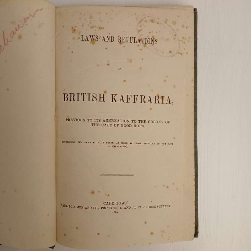 Laws and Regulations of British Kaffraria: Previous to its annexation to the Colony of the Cape of G