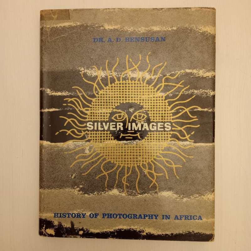 Silver Images , History Of Photography In Africa (Dr A. D. Bensusan)