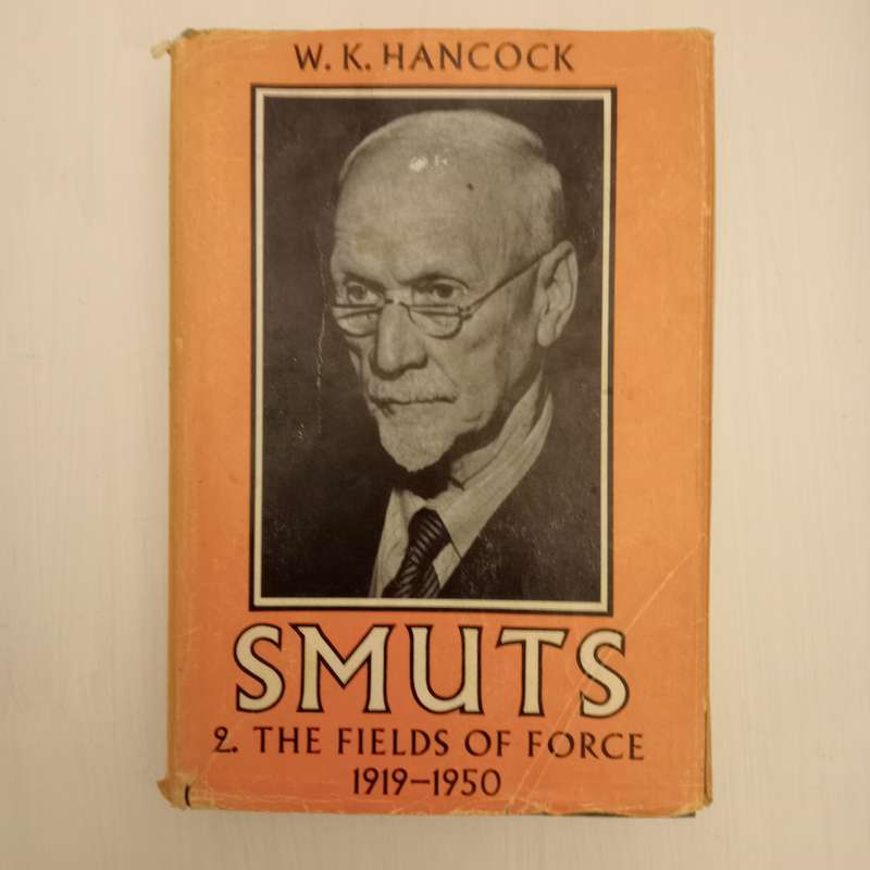 Smuts, The Fields Of Force 1919 - 1950  (W.K. Hancock)