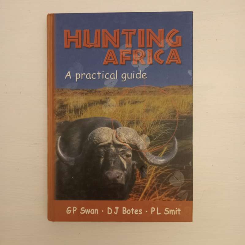 Hunting Africa: A Practical Guide - G.P Swan (Author), D.J. Botes (Author), P.L. Smit (Author)