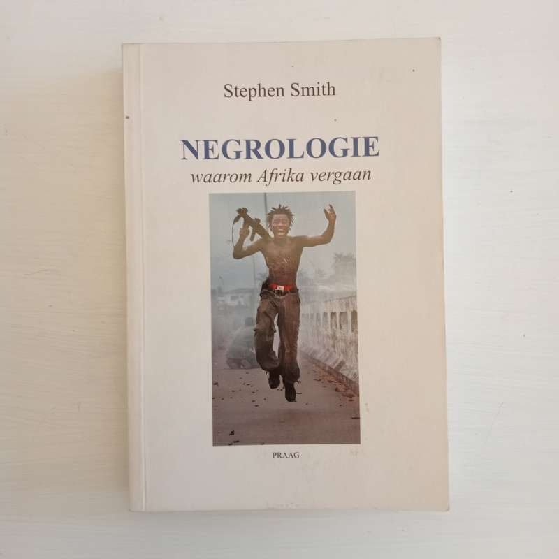Negrologie: waarom Afrika vergaan - Stephen Smith