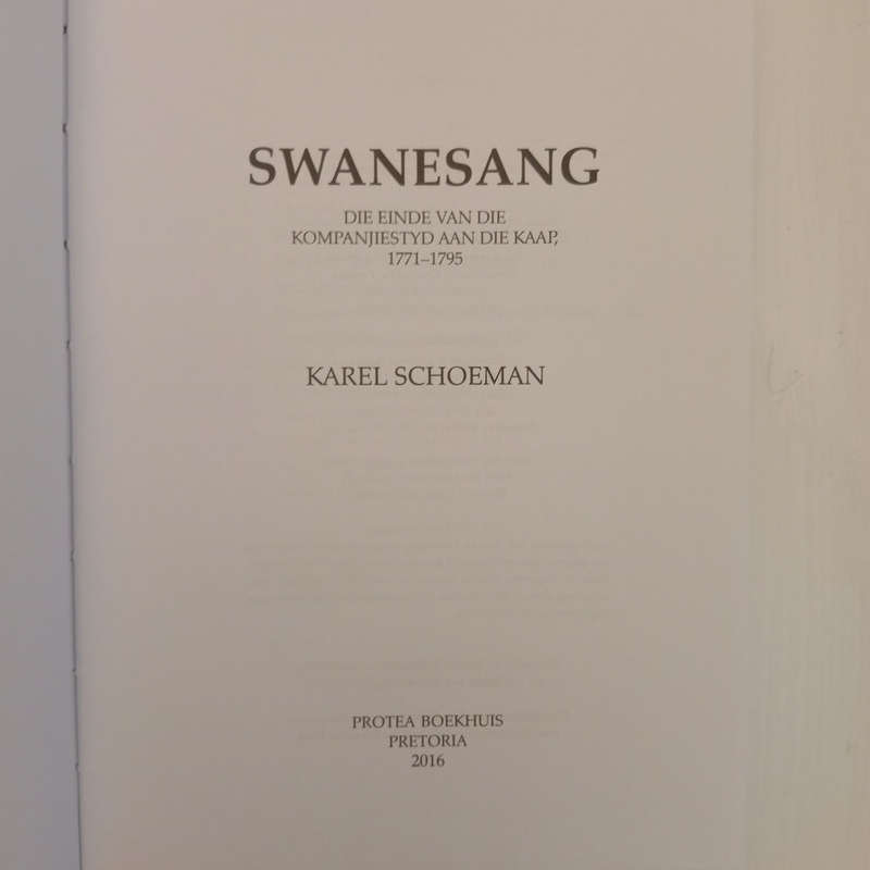 Swanesang - Die einde van die Kompanjies tyd aan die Kaap, 1771-1795 (Karel Schoeman)