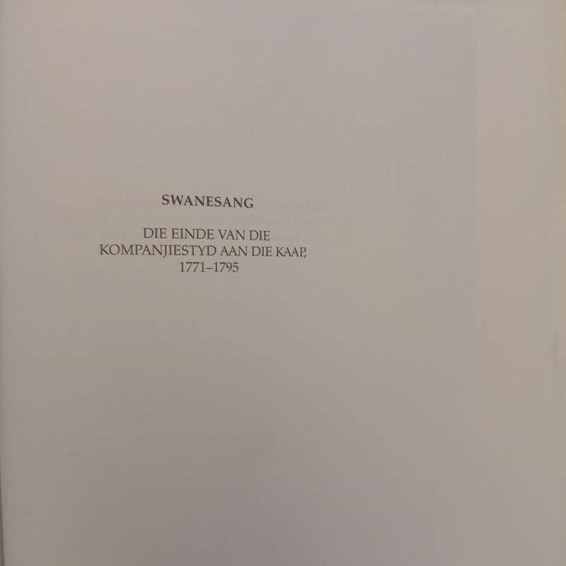 Swanesang - Die einde van die Kompanjies tyd aan die Kaap, 1771-1795 (Karel Schoeman)