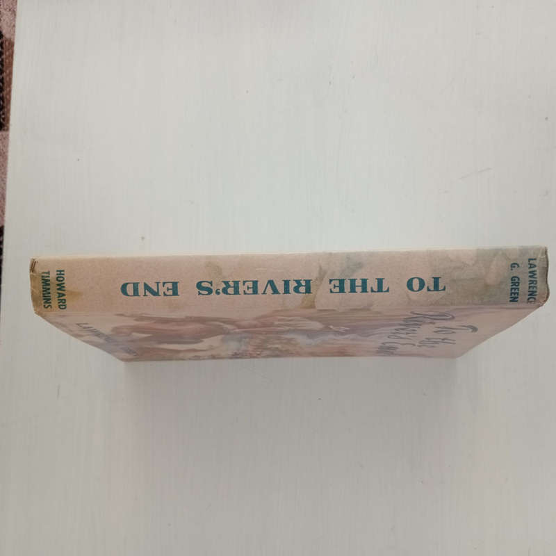 To The Rivers End (Lawrence G. Green)