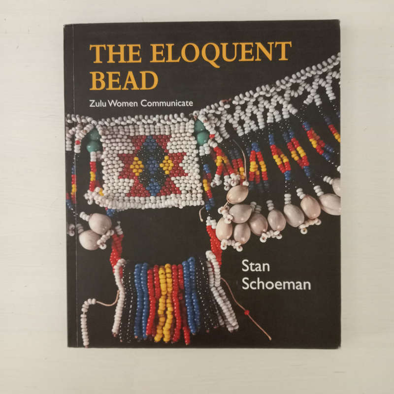 The Eloquent Bead: Zulu Women Communicate  (Stan Schoeman)