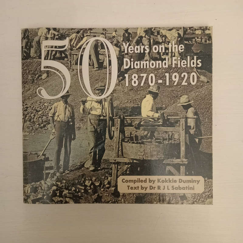 50 Years on the Diamond Fields 1870-1920 (Kokkie Duminy, R.J.L. Sabatini)