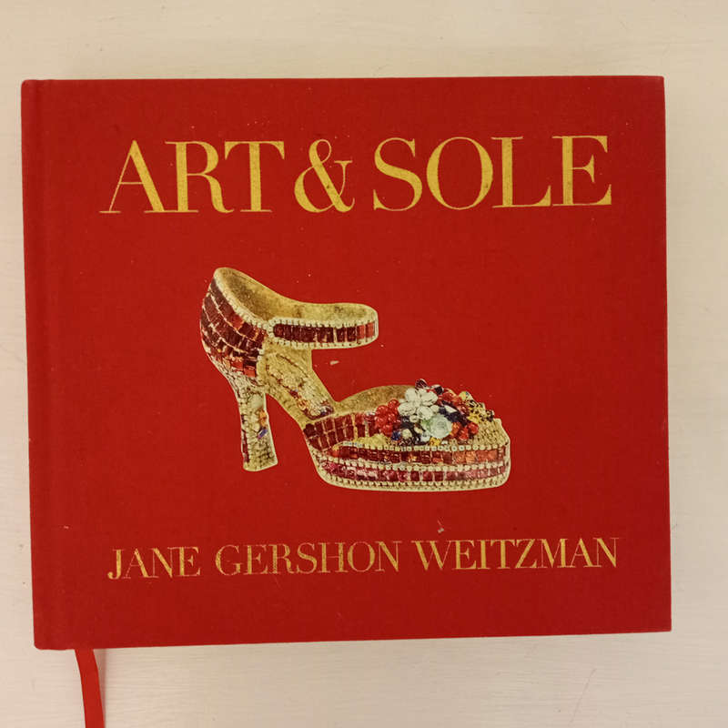 Art & Sole: A Spectacular Selection of More Than 150 Fantasy Art Shoes from the Stuart Weitzman Coll