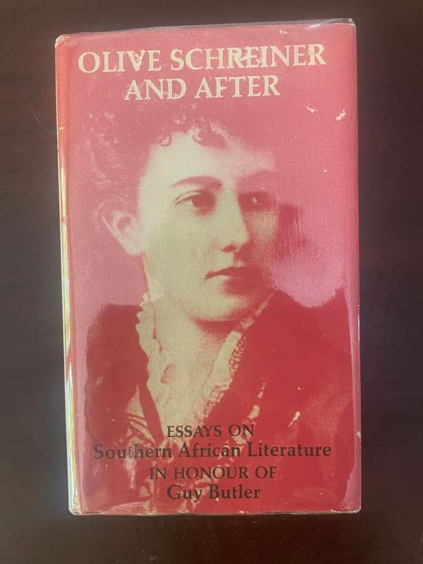 OLIVE SCHREINER AND AFTER,  Essays on Southern African Literature in honour of Guy Butler