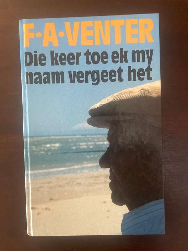 DIE KEER TOE EK MY NAAM VERGEET HET  F.A. Venter