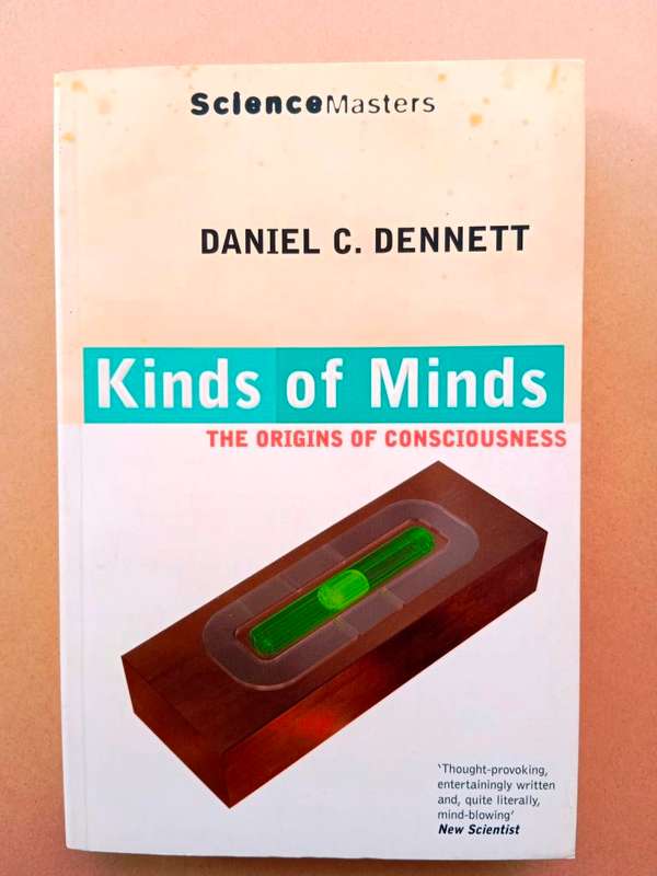 Kinds of Minds - The Origins of Consciousness, Daniel C. Dennett